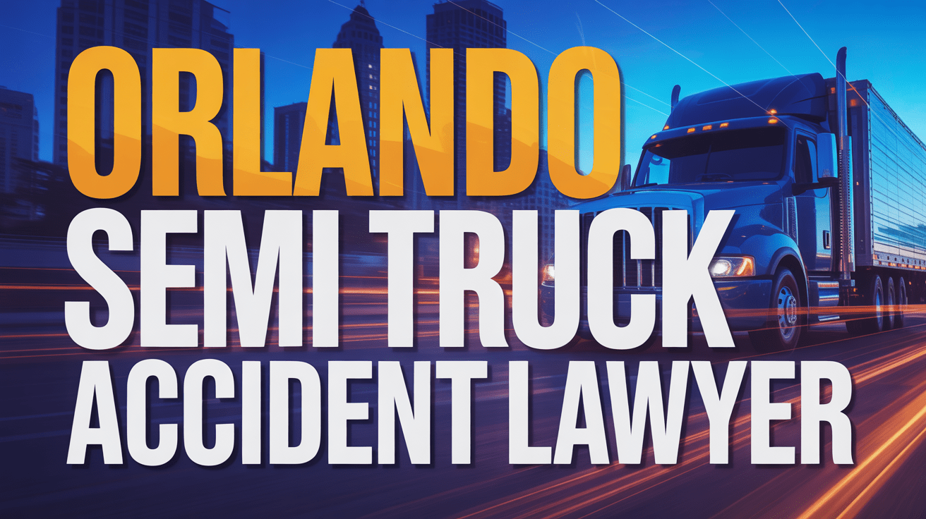 Orlando Semi Truck Accident Lawyer