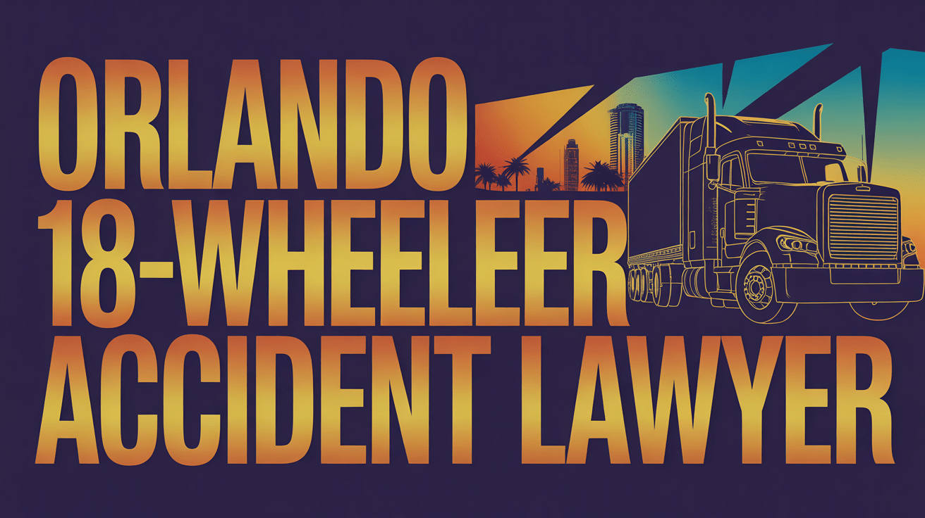 Orlando 18-Wheeler Accident Lawyer