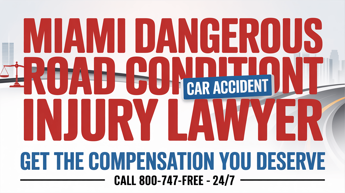 Miami Dangerous Road Condition Car Accident Injury Lawyer