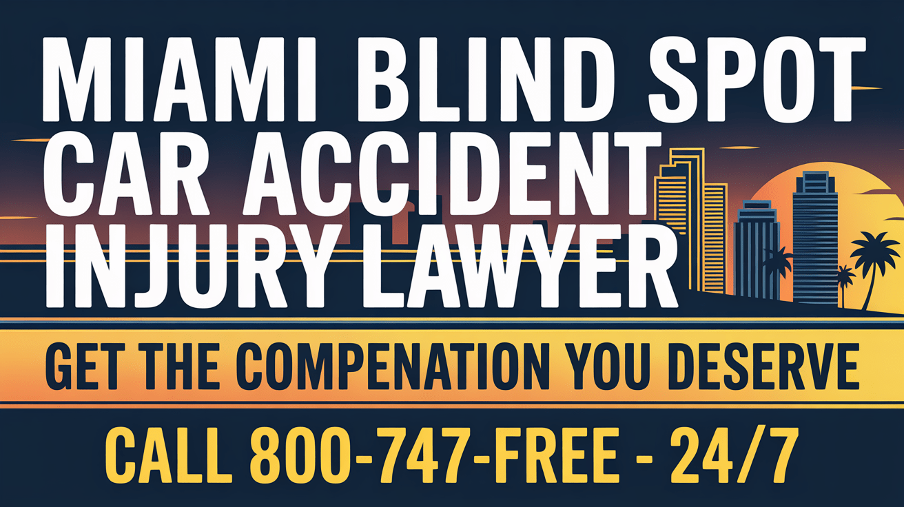 Miami Blind Spot Car Accident Injury Lawyer
