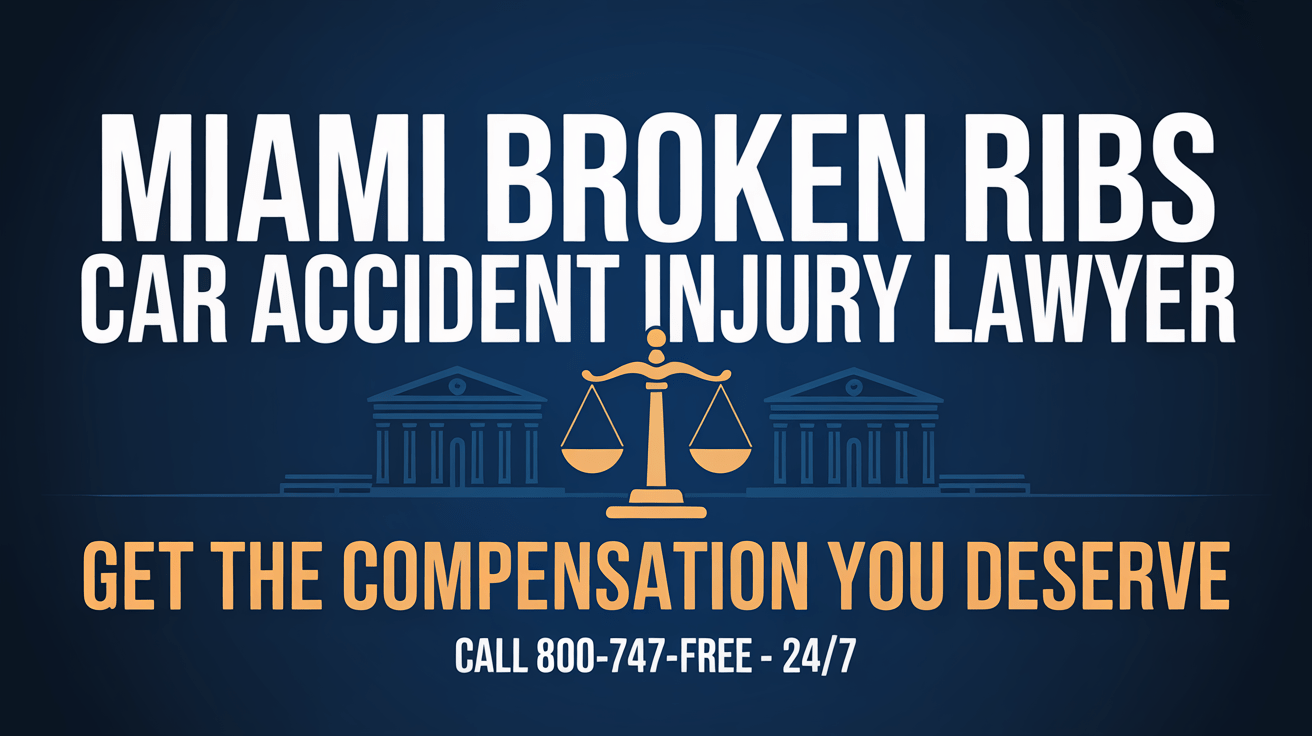Abogado de Lesiones por Accidentes de Coche con Costillas Rotas en Miami